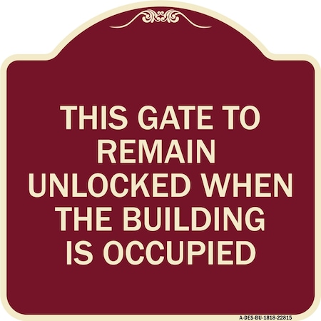 Signmission This Gate to Remain Unlocked When Building Is Occupied Heavy-Gauge Alum, 18" x 18", BU-1818-22815 A-DES-BU-1818-22815